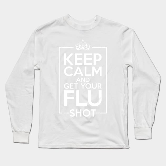 Keep Calm And Get Your Flu Shot - Nurse Gift Long Sleeve T-Shirt by jrgenbode